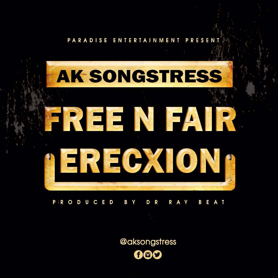 Ak Songstress - Free and Fair Erecxtion (Prod By Drraybeat)