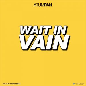 Atumpan – Wait in Vain (Prod By Dr Ray Beat)