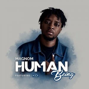 Magnom - Human Being ft Kidi