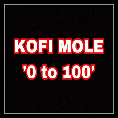 Kofi Mole - 0 to 100 (Freestyle)