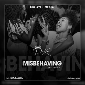 Paa Kwasi - Misbehaving (Prod by A.T.O)