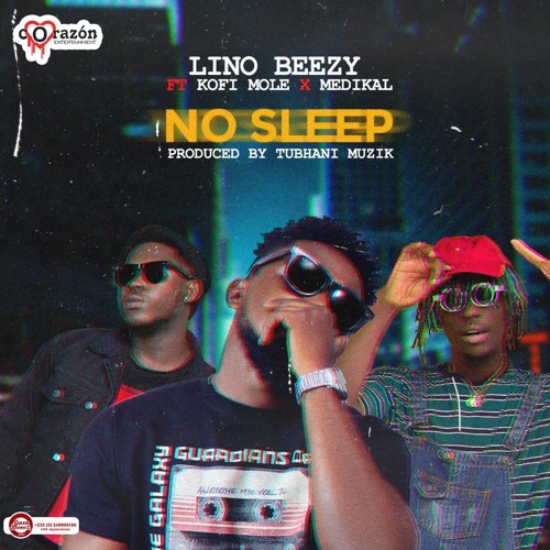 Lino Beezy ft Medikal & Kofi Mole - No Sleep