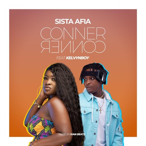 Sista Afia ft. Kelvyn Boy - Conner Conner 