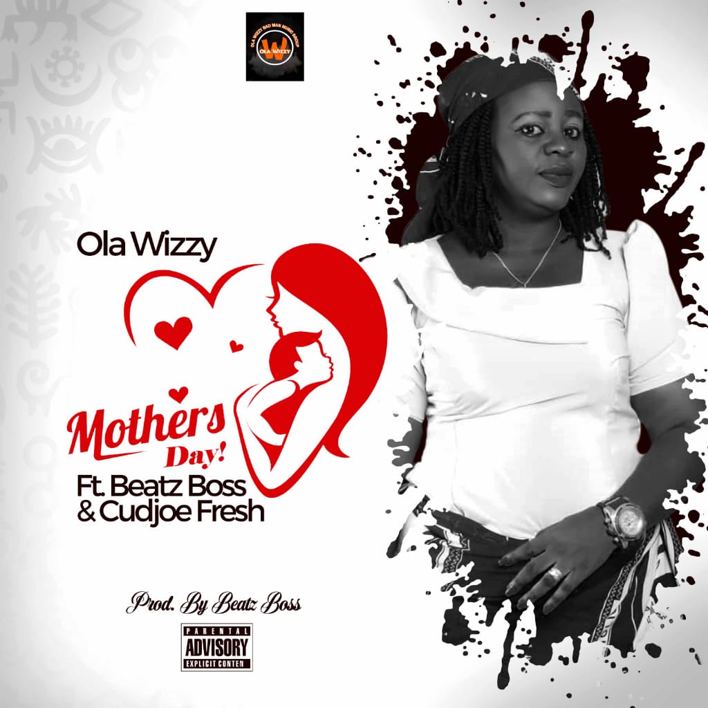 Ola Wizzy - Mothers Day Ft Beatz Boss & Cudjoe Fresh (Prod By Beatz Boss)