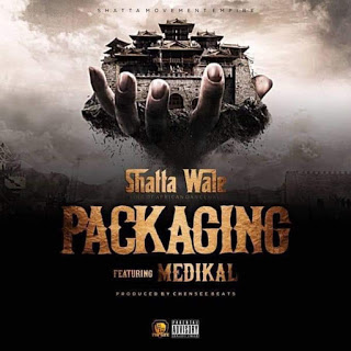 Shatta Wale Ft. Medikal - Packaging 
