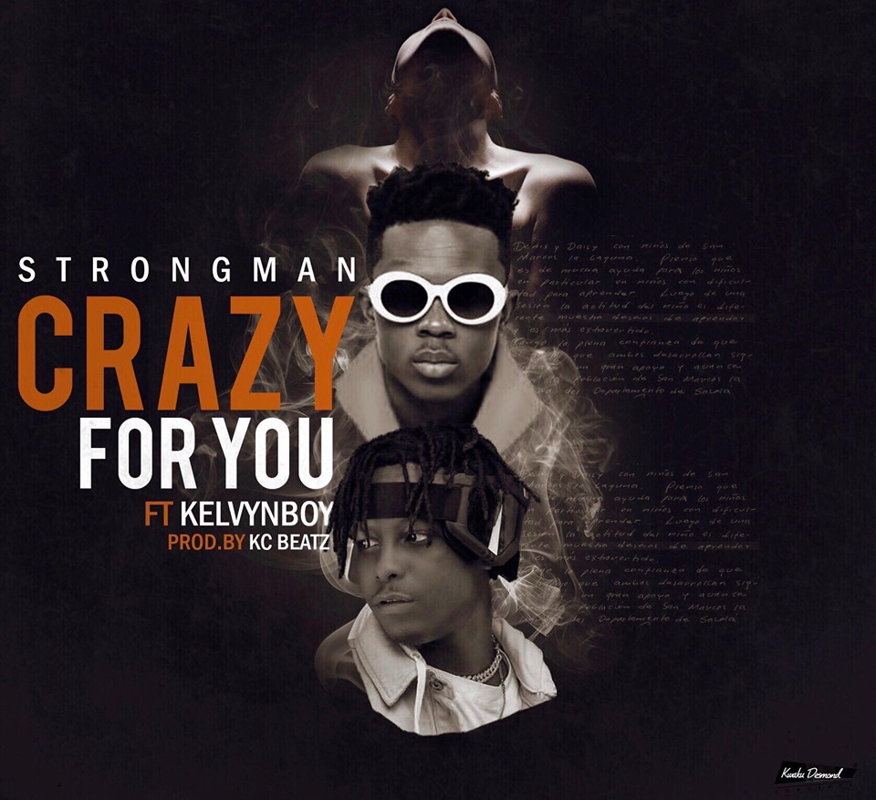 Strongman ft Kelvynboy - Crazy For You (Prod By K.C)