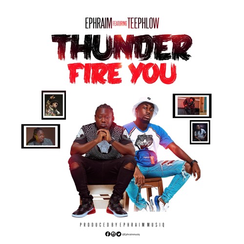 Ephraim ft. TeePhlow  - Thunder Fire You 