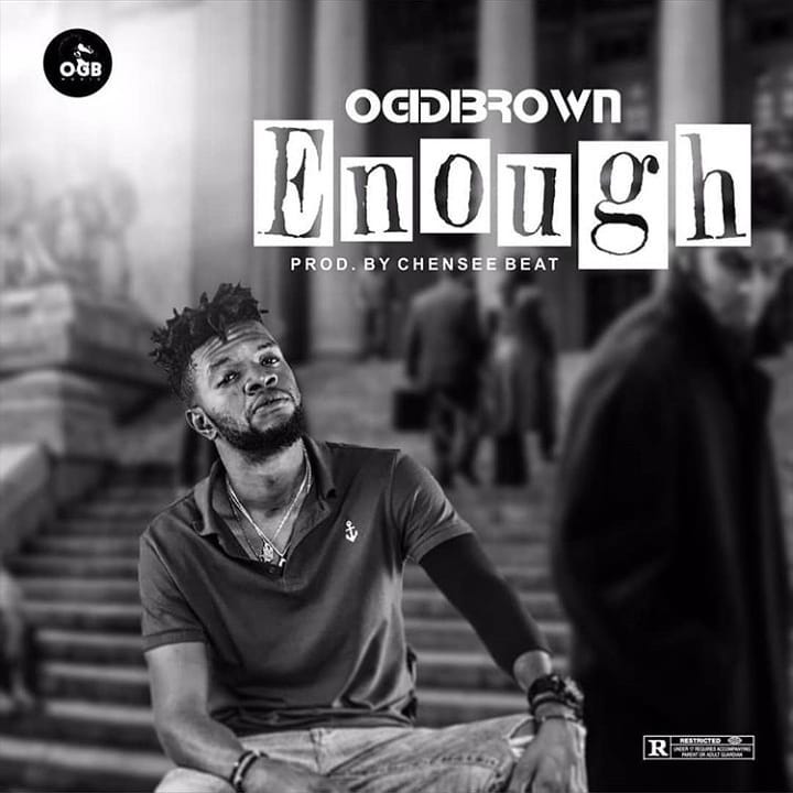 Ogidi Brown - Enough (Prod. by Chensee beatz)