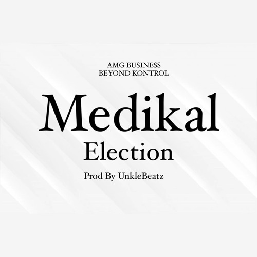 Medikal - Election (Prod By UnkleBeatz)