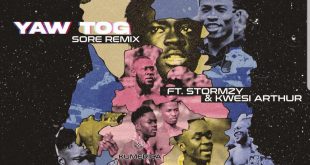 Yaw Tog - Sore Remix Ft Kwesi Arthur & Stormzy