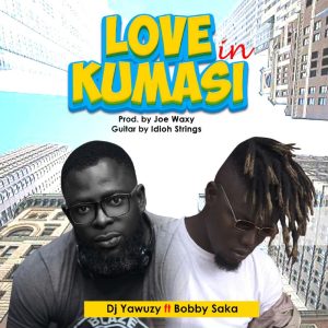 Dj Yawuzy Ft Bobby Saka – Love In Kumasi