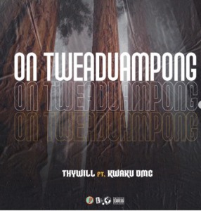 Thywill – On Tweaduampong MP3 Ft Kwaku DMC