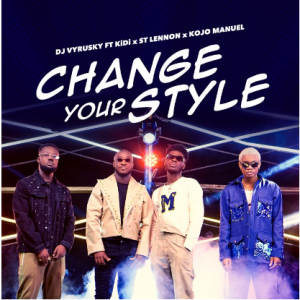 DJ Vyrusky - Change Your Style Mp3 Ft St Lennon x KiDi x Kojo Manuel