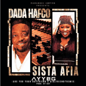 Dada Hafco – Are You Your Boyfriends Girlfriend Remix MP3 Ft Sista Afia