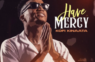 Kofi Kinaata - Have Mercy On Me Lyrics